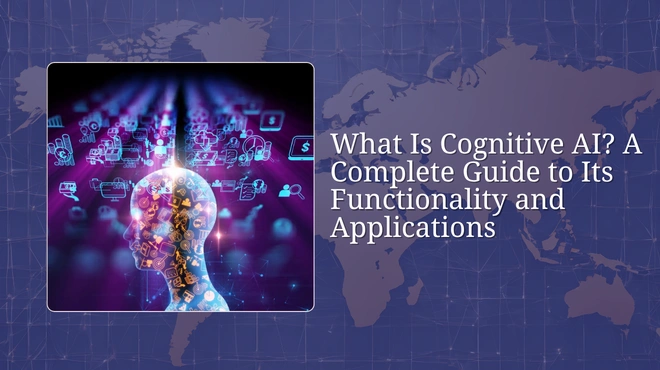 What Is Cognitive AI? A Complete Guide to Its Functionality and Applications